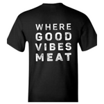 “Where The Good Vibes Meat” T-Shirt